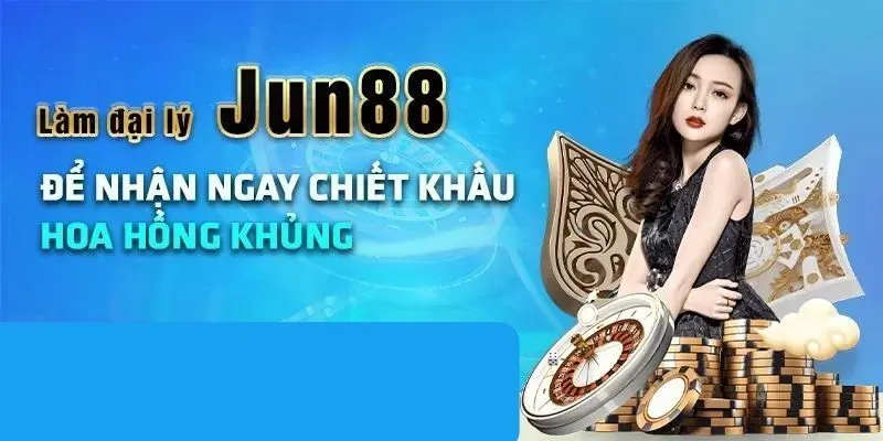 Quyền lợi khi trở thành đại lý của nhà cái Jun88