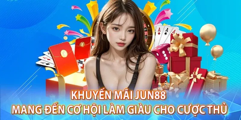 Lý do người chơi muốn nhận khuyến mãi Jun88 hơn nơi khác