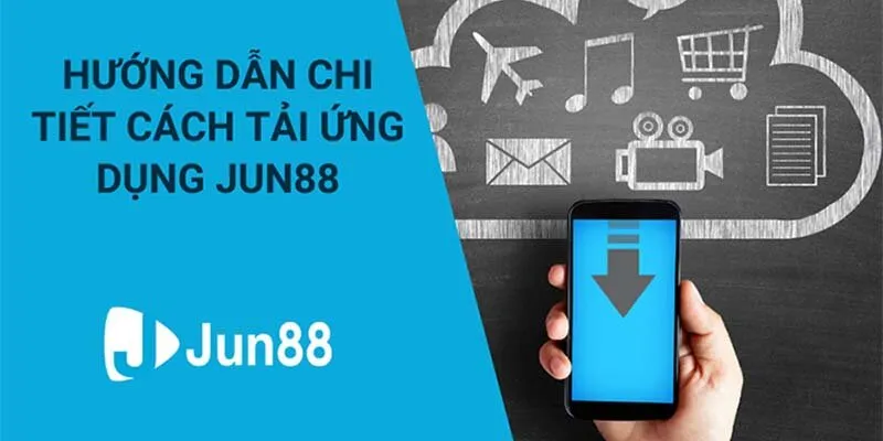 Các bước tải app Jun88 cực kỳ chi tiết