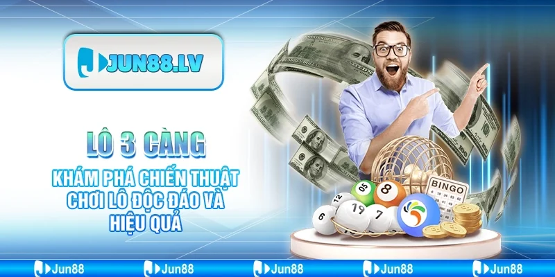 Lô 3 càng - Khám phá chiến thuật chơi lô độc đáo và hiệu quả