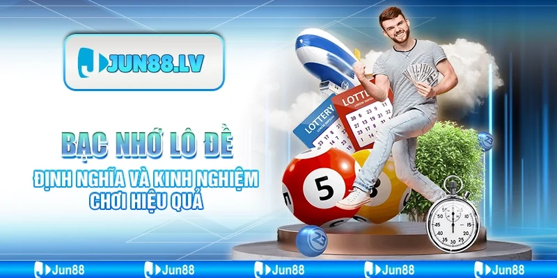 Bạc Nhớ Lô Đề - Định Nghĩa Và Kinh Nghiệm Chơi Hiệu Quả