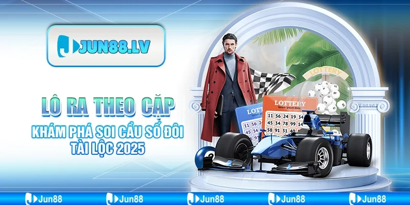 Lô Ra Theo Cặp - Khám Phá Soi Cầu Số Đôi Tài Lộc 2025