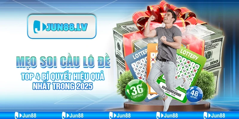Mẹo Soi Cầu Lô Đề - Top 4 Bí Quyết Hiệu Quả Nhất Trong 2025