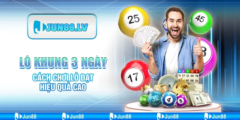 Lô khung 3 ngày - Cách chơi lô đạt hiệu quả cao 