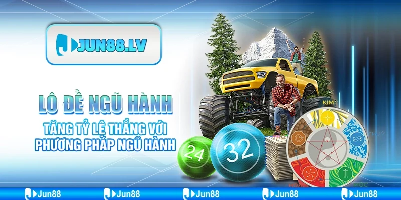 Lô đề ngũ hành - Tăng tỷ lệ thắng với phương pháp ngũ hành