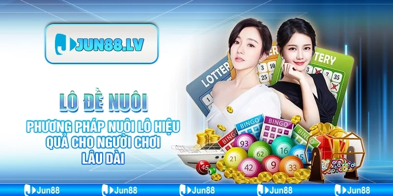 Lô đề nuôi - Phương pháp nuôi lô hiệu quả cho người chơi lâu dài