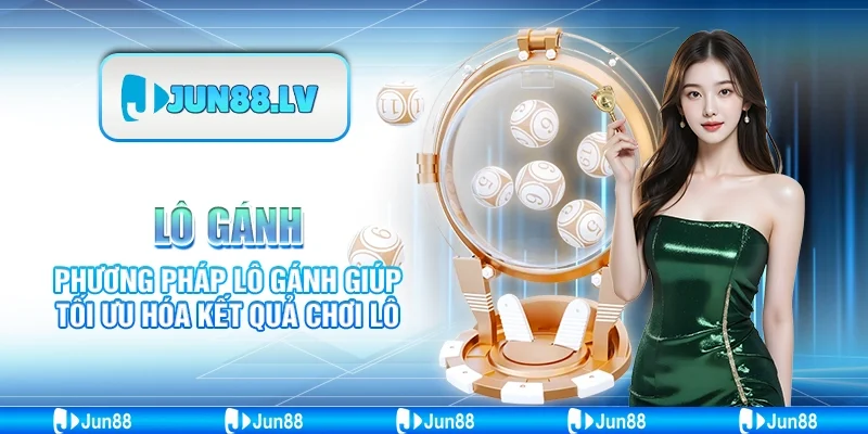 Lô Gánh - Phương pháp lô gánh giúp tối ưu hóa kết quả chơi lô