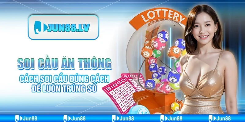 Soi cầu ăn thông - Cách soi cầu đúng cách để luôn trúng số