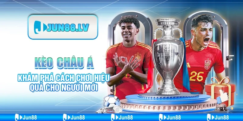 Kèo châu Á Jun88 - Khám phá cách chơi hiệu quả cho người mới