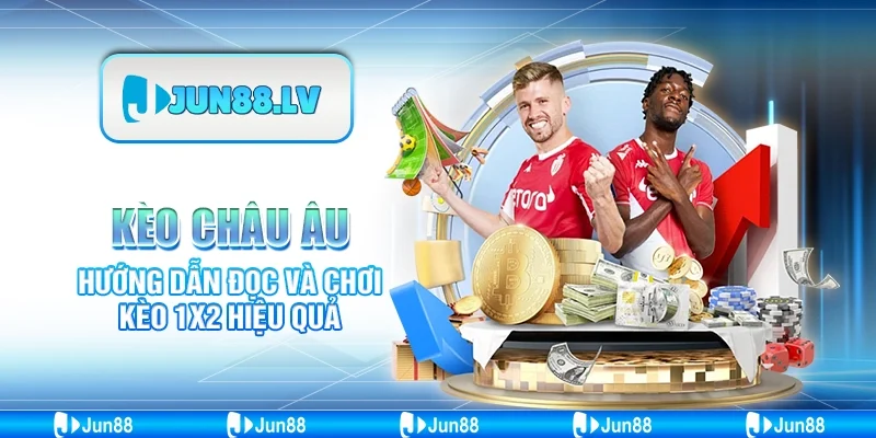 Kèo châu Âu  - Hướng dẫn đọc và chơi kèo 1X2 hiệu quả 