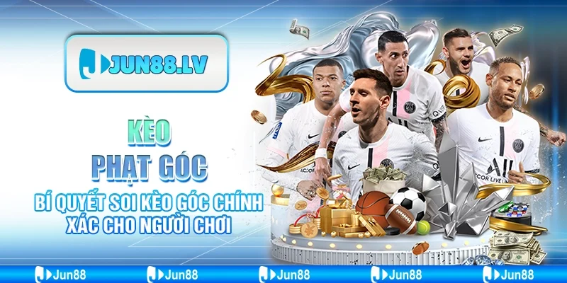 Kèo phạt góc Jun88 - Bí quyết soi kèo góc cho người chơi