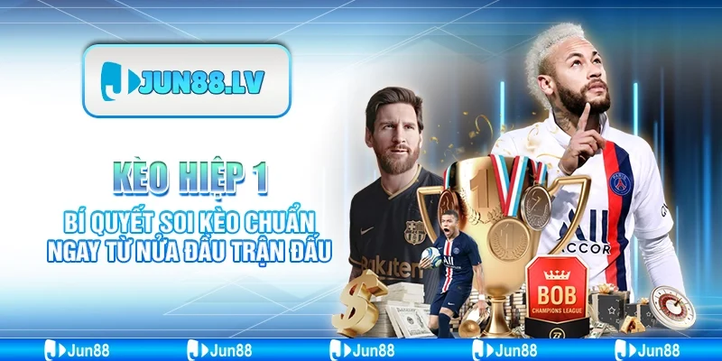 Kèo hiệp 1 Jun88 - Bí quyết soi kèo chuẩn ngay từ nửa đầu trận đấu