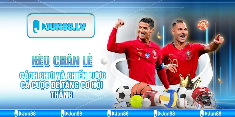 Kèo chẵn lẻ - Cách chơi và chiến lược cá cược để tăng cơ hội thắng