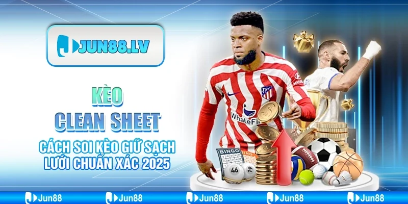 Kèo Clean Sheet – Cách soi kèo giữ sạch lưới chuẩn xác 2025