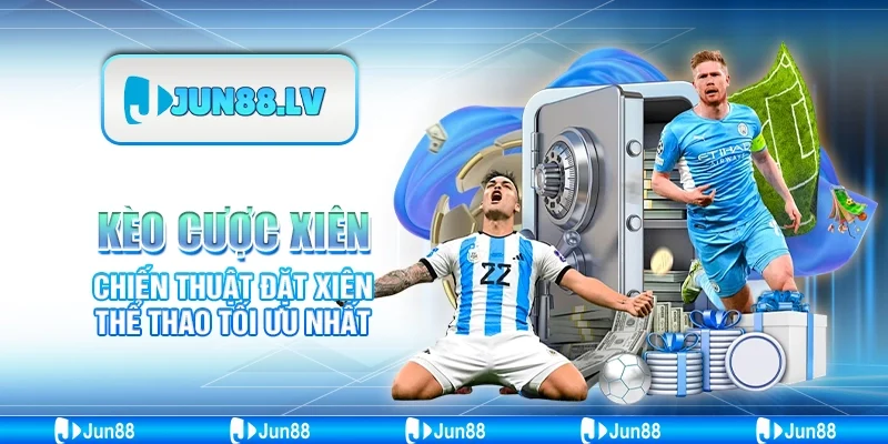 Kèo Cược Xiên – Chiến Thuật Đặt Xiên Thể Thao Tối Ưu Nhất