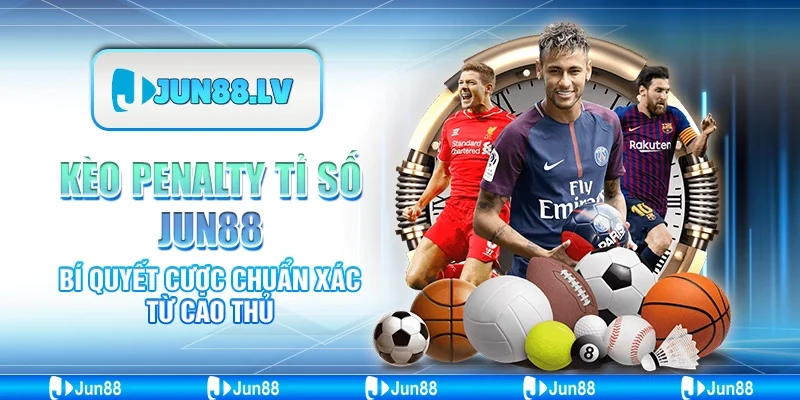 Kèo Penalty Tỉ Số Jun88 - Bí Quyết Cược Chuẩn Xác Từ Cao Thủ