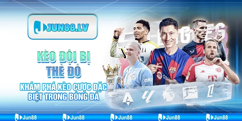 Kèo đội bị thẻ đỏ - Khám phá kèo cược đặc biệt trong bóng đá