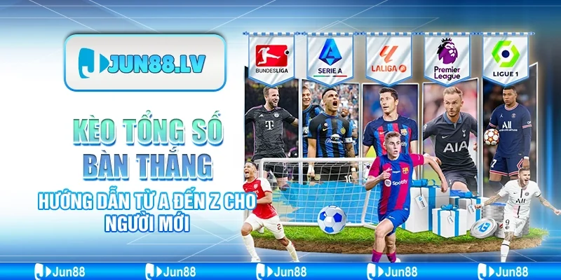 Kèo tổng số bàn thắng - Hướng dẫn từ A đến Z cho người mới