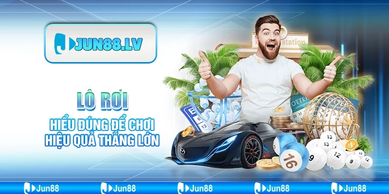 Lô rơi Jun88 - Hiểu đúng để chơi hiệu quả thắng lớn 