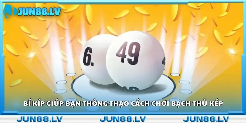 Bí kíp giúp bạn thông thạo cách chơi bạch thủ kép