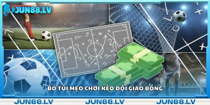 Bỏ túi mẹo chơi kèo đội giao bóng 