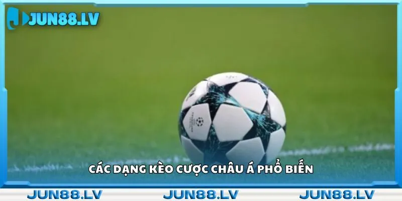 Các dạng kèo cược châu Á phổ biến