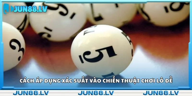 Cách áp dụng xác suất vào chiến thuật chơi lô đề