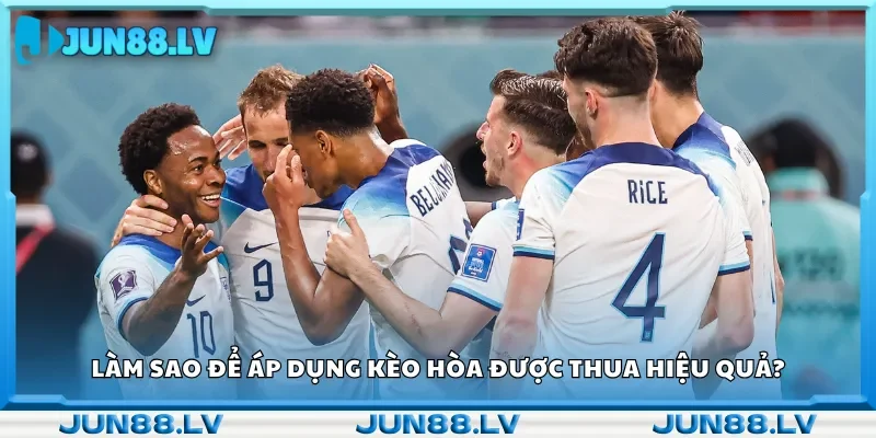 Cách chơi kèo hòa được thua hiệu quả.