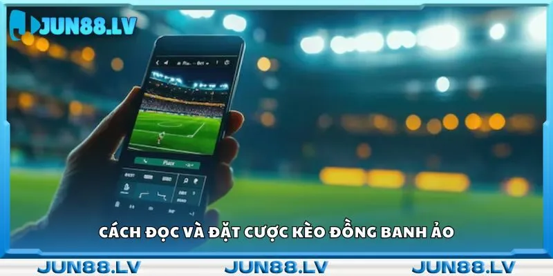 Cách đọc và đặt cược kèo đồng banh ảo