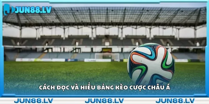 Cách đọc và hiểu bảng kèo cược châu Á