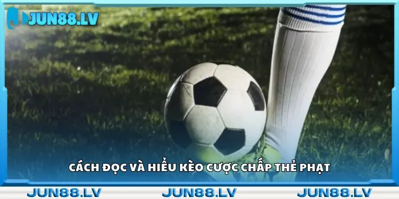 Cách đọc và hiểu kèo cược chấp thẻ phạt