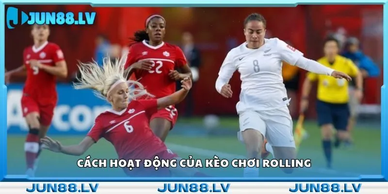 Cách hoạt động của kèo chơi rolling