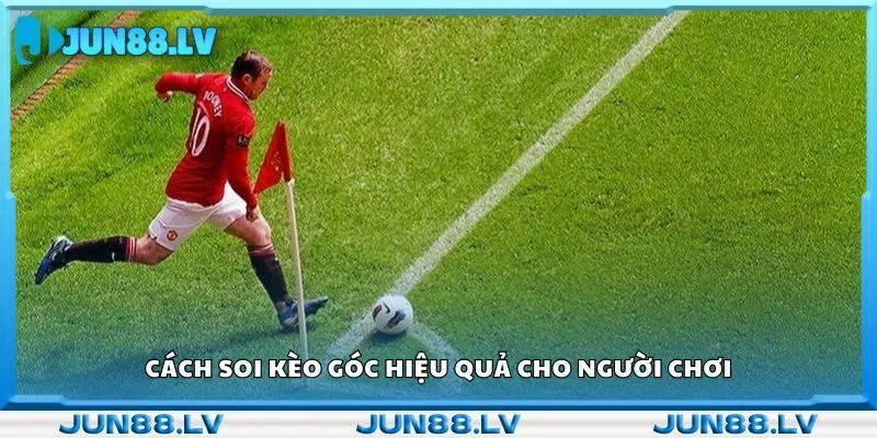 Cách soi kèo góc hiệu quả cho người chơi