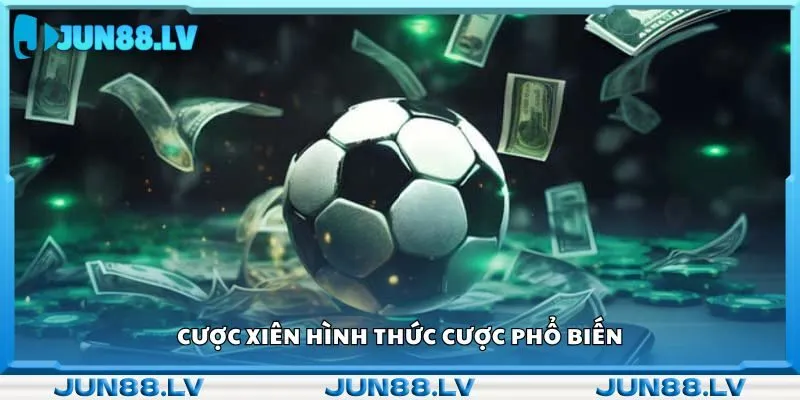 Cược xiên hình thức cược phổ biến 