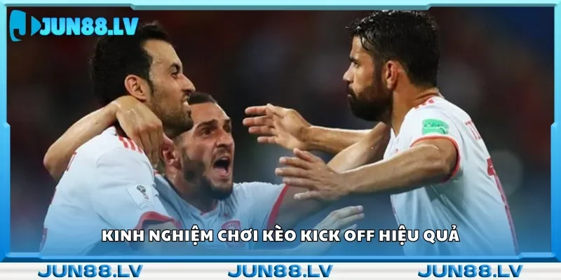Gợi ý một số kinh nghiệm chơi kèo Kick Off.