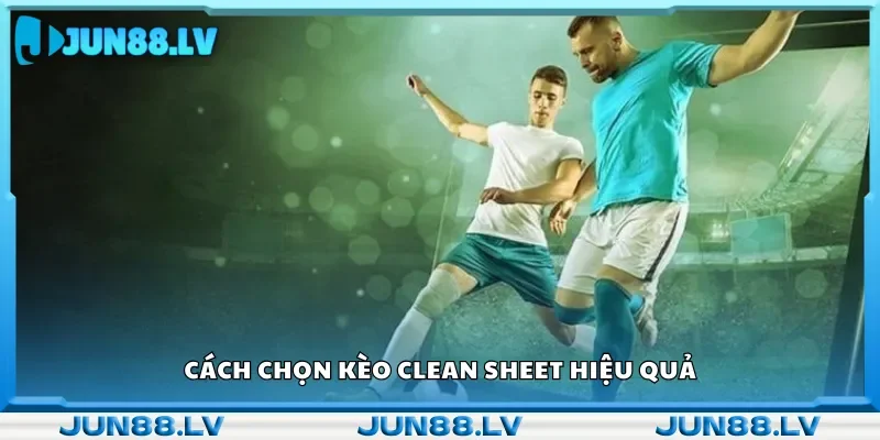 Hướng dẫn cách chọn kèo Clean Sheet.