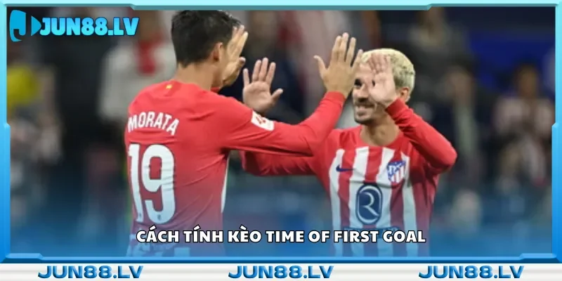 Hướng dẫn tính kèo Time of First Goal chuẩn.
