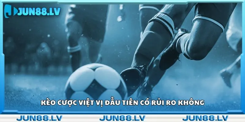 Kèo cược việt vị đầu tiên có rủi ro không