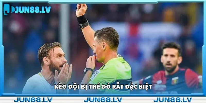 Kèo đội bị thẻ đỏ rất đặc biệt 