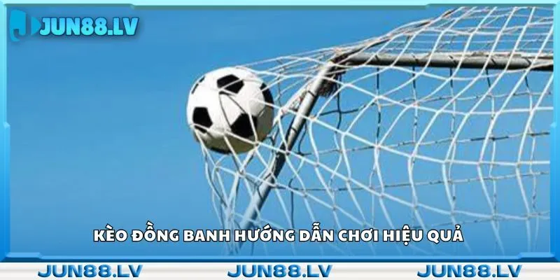Kèo đồng banh hướng dẫn chơi hiệu quả 