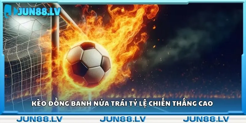 Kèo đồng banh nửa trái tỷ lệ chiến thắng cao 
