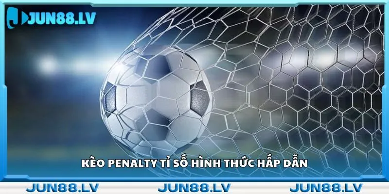 Kèo penalty tỉ số hình thức hấp dẫn 