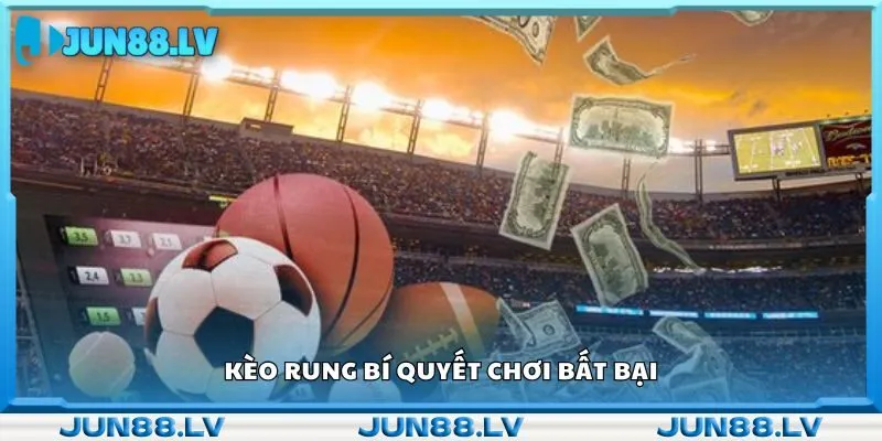 Kèo rung bí quyết chơi bất bại 