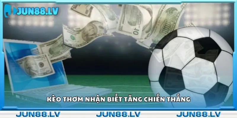 Kèo thơm nhận biết tăng chiến thắng 