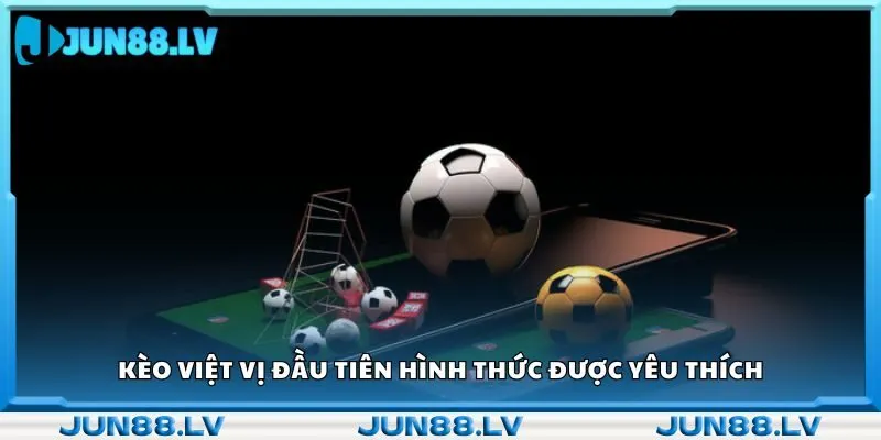 Kèo việt vị đầu tiên hình thức được yêu thích 