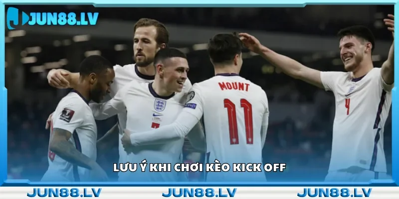 Khi đặt cược kèo Kick Off nên chú ý điều gì?