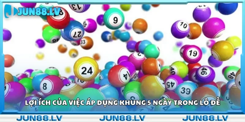Tại sao nên chơi lô theo chiến thuật khung 5 ngày?