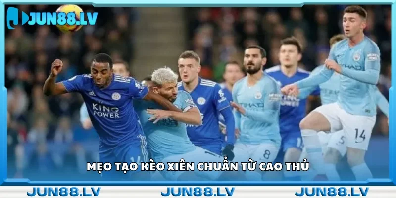 Mẹo chơi kèo cược xiên của các cao thủ.