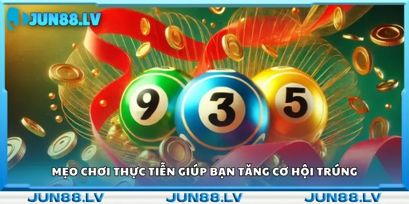 Mẹo chơi thực tiễn giúp bạn tăng cơ hội trúng