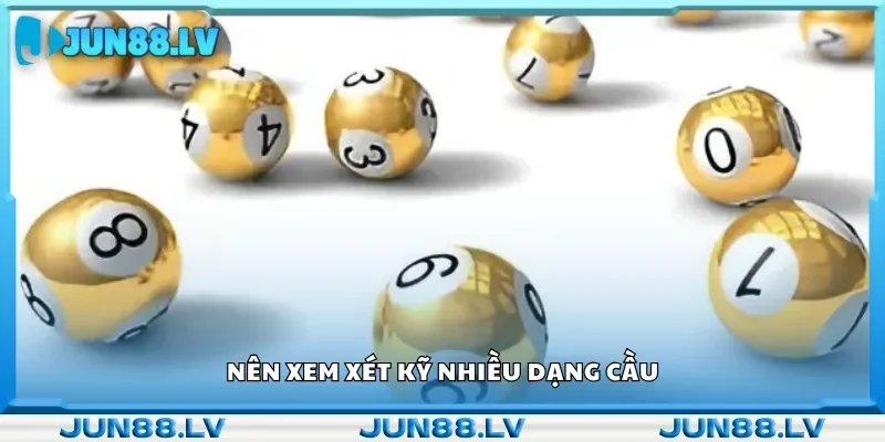 Nên xem xét kỹ nhiều dạng cầu